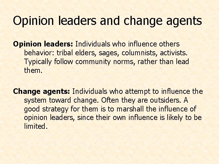 Opinion leaders and change agents Opinion leaders: Individuals who influence others behavior: tribal elders,