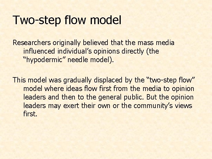 Two-step flow model Researchers originally believed that the mass media influenced individual’s opinions directly