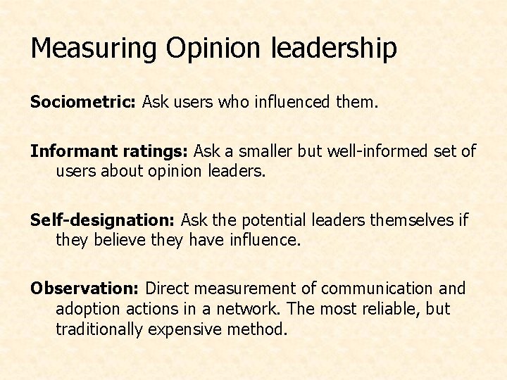 Measuring Opinion leadership Sociometric: Ask users who influenced them. Informant ratings: Ask a smaller