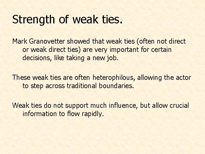 Strength of weak ties. Mark Granovetter showed that weak ties (often not direct or