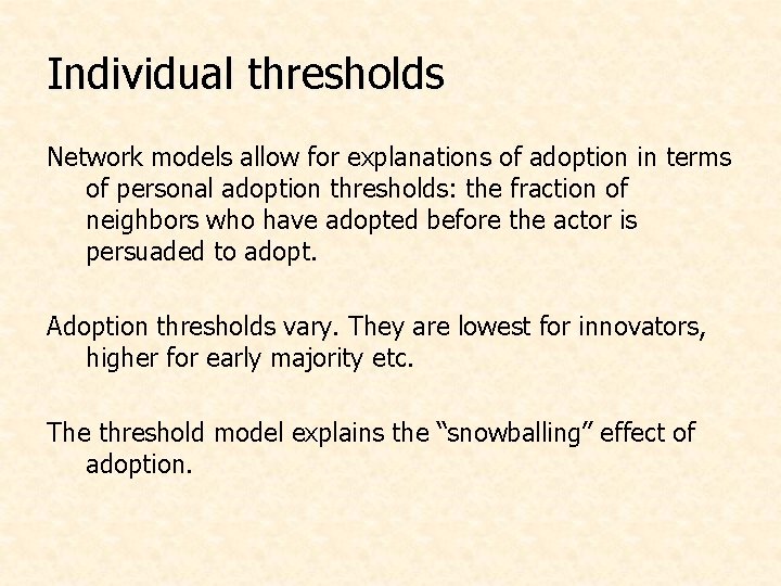 Individual thresholds Network models allow for explanations of adoption in terms of personal adoption