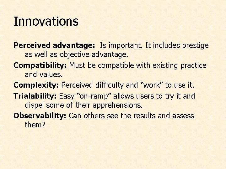 Innovations Perceived advantage: Is important. It includes prestige as well as objective advantage. Compatibility: