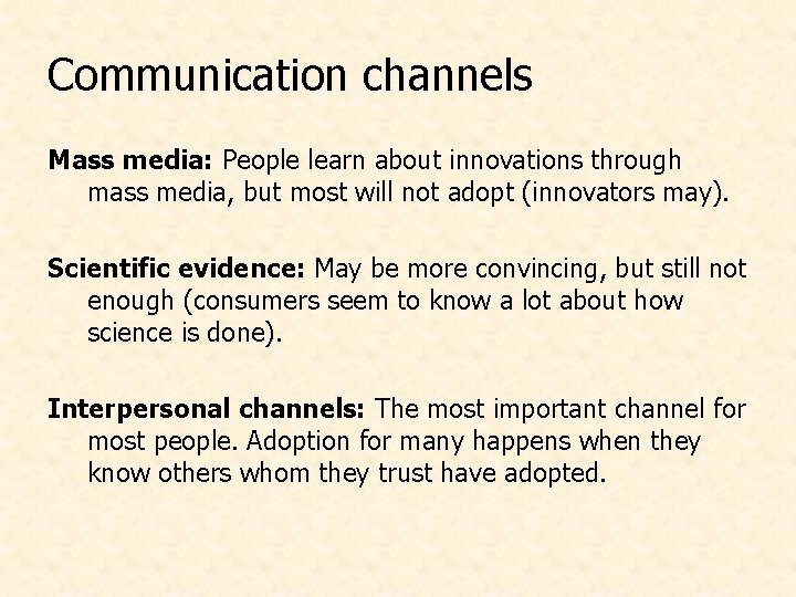 Communication channels Mass media: People learn about innovations through mass media, but most will