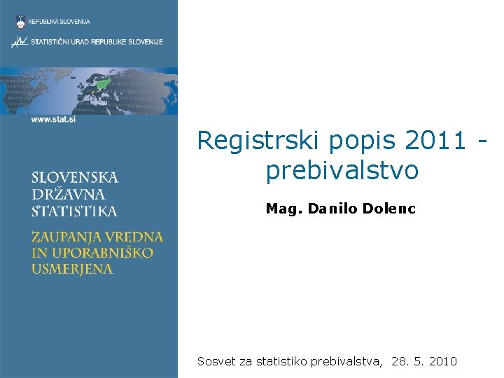 Registrski popis 2011 prebivalstvo Mag. Danilo Dolenc Sosvet za statistiko prebivalstva, 28. 5. 2010