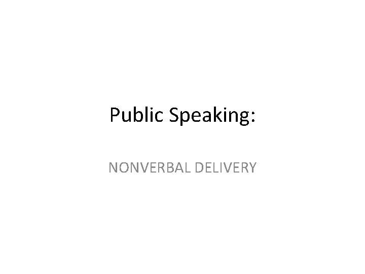 Public Speaking: NONVERBAL DELIVERY 