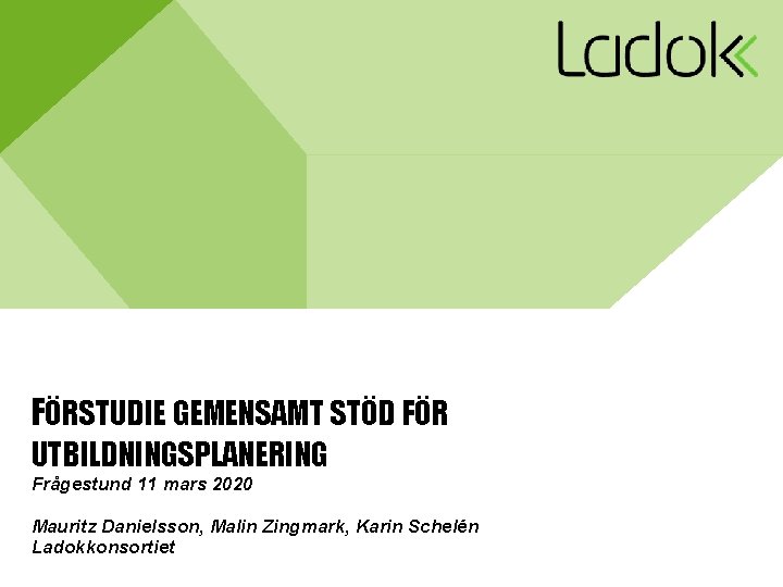 FÖRSTUDIE GEMENSAMT STÖD FÖR UTBILDNINGSPLANERING Frågestund 11 mars 2020 Mauritz Danielsson, Malin Zingmark, Karin