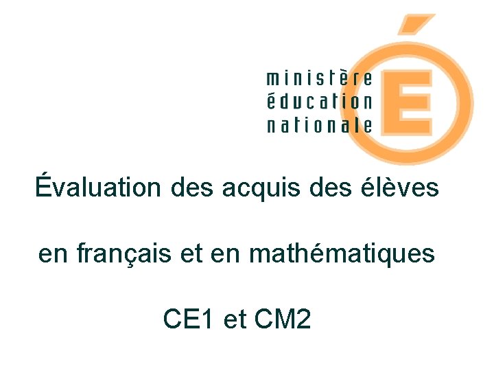 Évaluation des acquis des élèves en français et en mathématiques CE 1 et CM