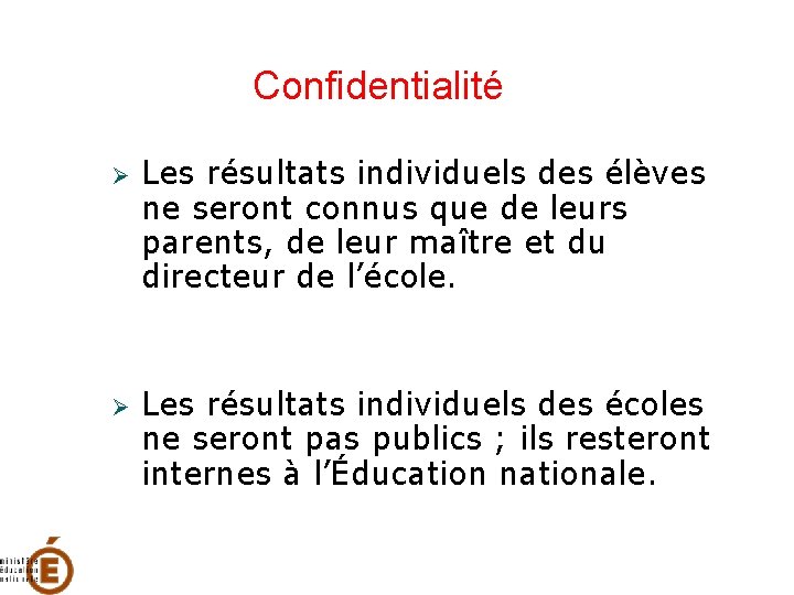 Confidentialité Les résultats individuels des élèves ne seront connus que de leurs parents, de