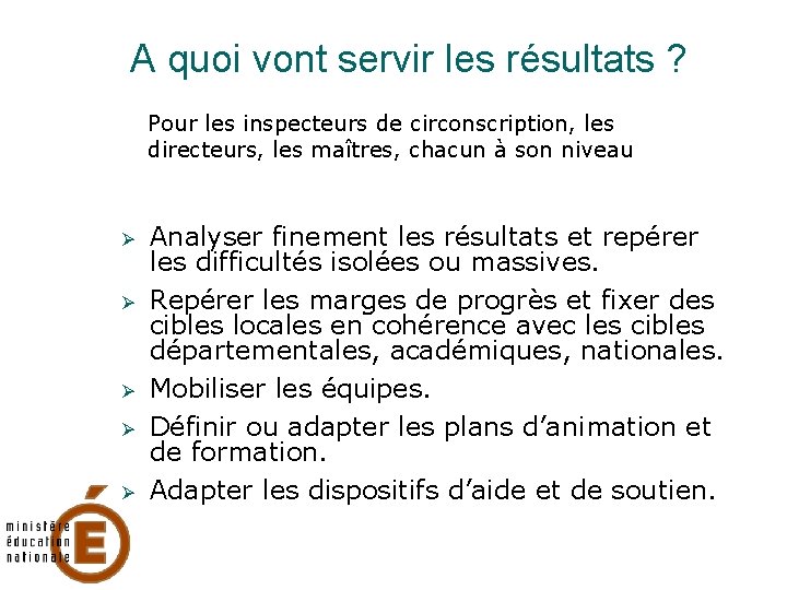 A quoi vont servir les résultats ? Pour les inspecteurs de circonscription, les directeurs,