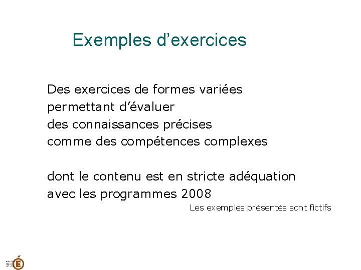 Exemples d’exercices Des exercices de formes variées permettant d’évaluer des connaissances précises comme des