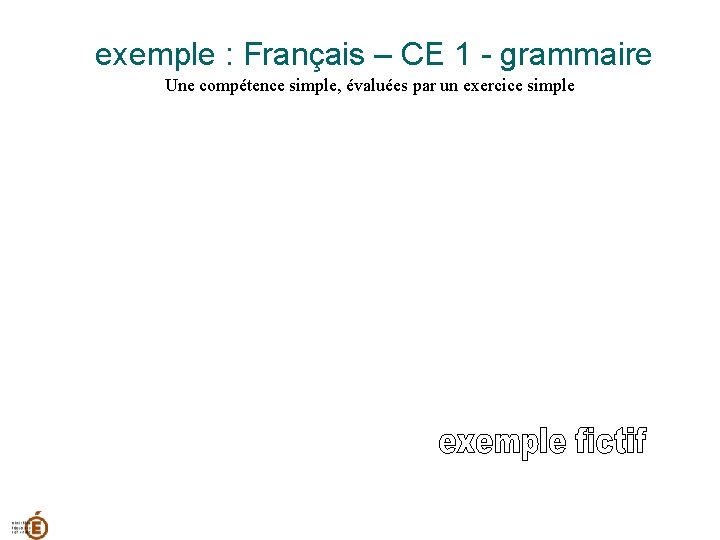 exemple : Français – CE 1 - grammaire Une compétence simple, évaluées par un