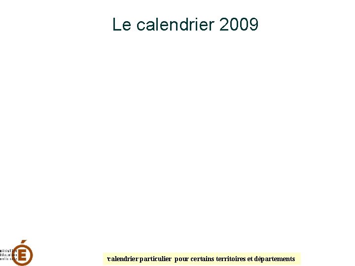 Le calendrier 2009 calendrier particulier pour certains territoires et départements * 
