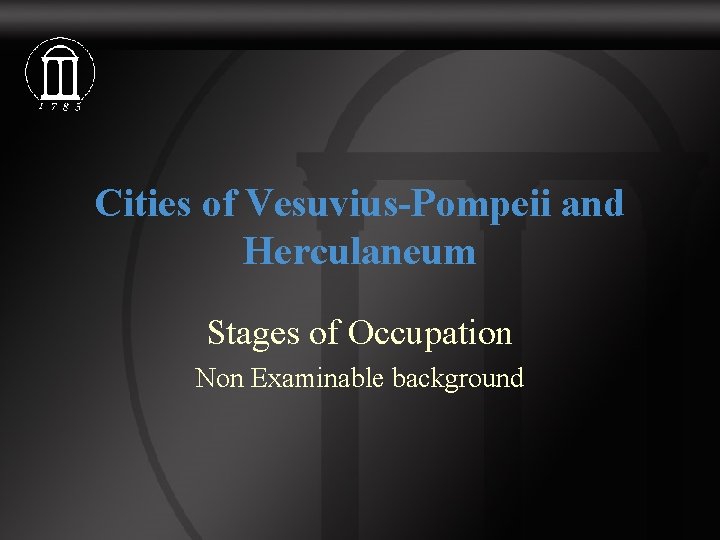 Cities of Vesuvius-Pompeii and Herculaneum Stages of Occupation Non Examinable background 