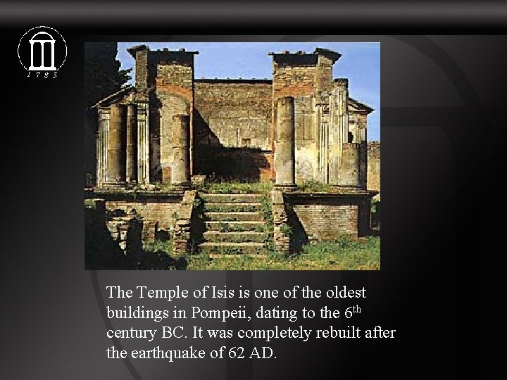 The Temple of Isis is one of the oldest buildings in Pompeii, dating to
