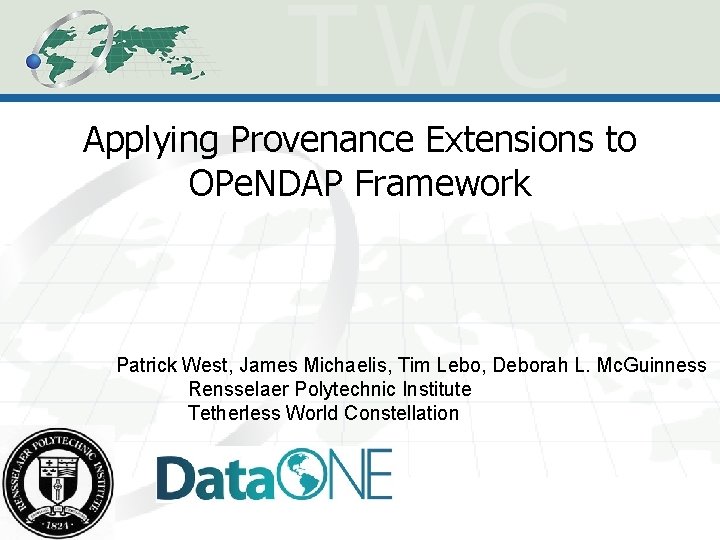 Applying Provenance Extensions to OPe. NDAP Framework Patrick West, James Michaelis, Tim Lebo, Deborah