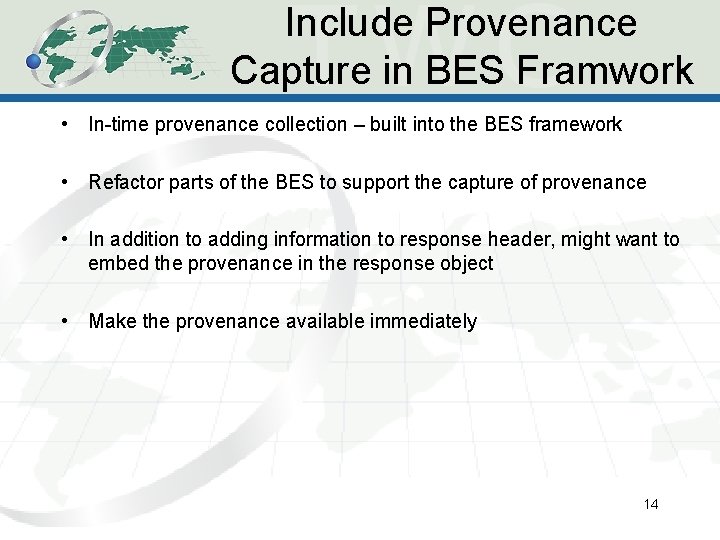 Include Provenance Capture in BES Framwork • In-time provenance collection – built into the