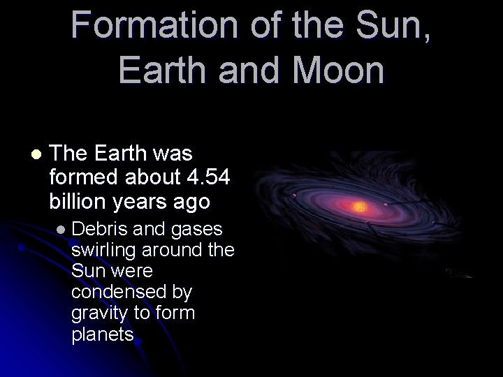 Formation of the Sun, Earth and Moon l The Earth was formed about 4. Formation of the Sun, Earth and Moon l The Earth was formed about 4.