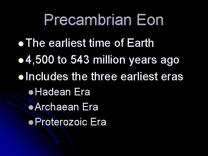 Precambrian Eon l The earliest time of Earth l 4, 500 to 543 million Precambrian Eon l The earliest time of Earth l 4, 500 to 543 million