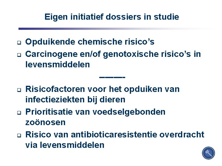 Eigen initiatief dossiers in studie q q q 11 Opduikende chemische risico’s Carcinogene en/of