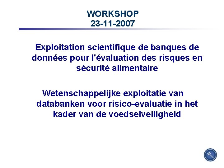 WORKSHOP 23 -11 -2007 Exploitation scientifique de banques de données pour l'évaluation des risques