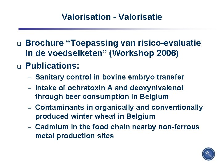 Valorisation - Valorisatie q q Brochure “Toepassing van risico-evaluatie in de voedselketen” (Workshop 2006)