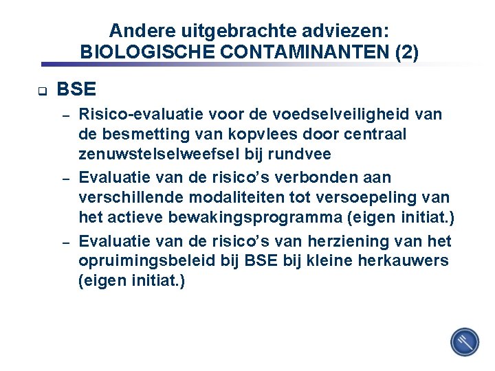 Andere uitgebrachte adviezen: BIOLOGISCHE CONTAMINANTEN (2) q BSE – – – 8 Risico-evaluatie voor