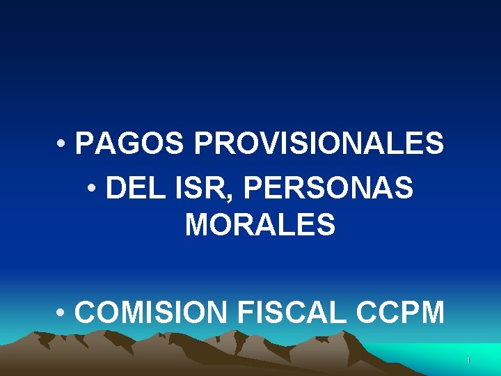  • PAGOS PROVISIONALES • DEL ISR, PERSONAS MORALES • COMISION FISCAL CCPM 1