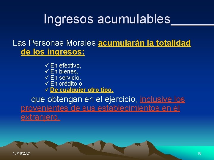 Ingresos acumulables Las Personas Morales acumularán la totalidad de los ingresos: ü En efectivo,