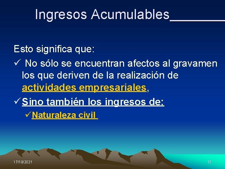 Ingresos Acumulables Esto significa que: ü No sólo se encuentran afectos al gravamen los