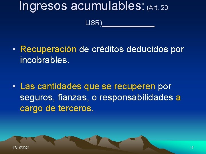 Ingresos acumulables: (Art. 20 LISR) • Recuperación de créditos deducidos por incobrables. • Las