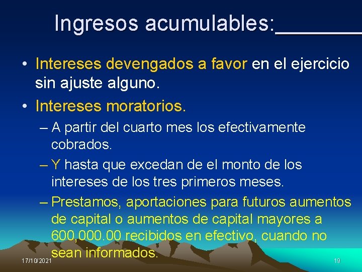 Ingresos acumulables: • Intereses devengados a favor en el ejercicio sin ajuste alguno. •