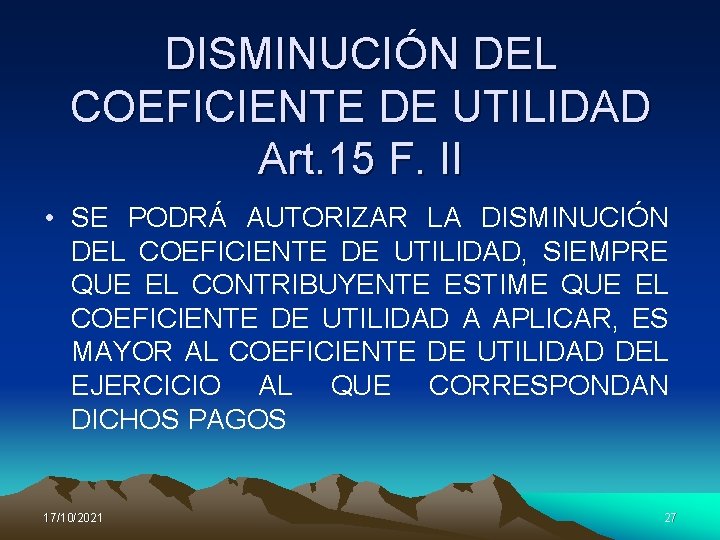 DISMINUCIÓN DEL COEFICIENTE DE UTILIDAD Art. 15 F. II • SE PODRÁ AUTORIZAR LA