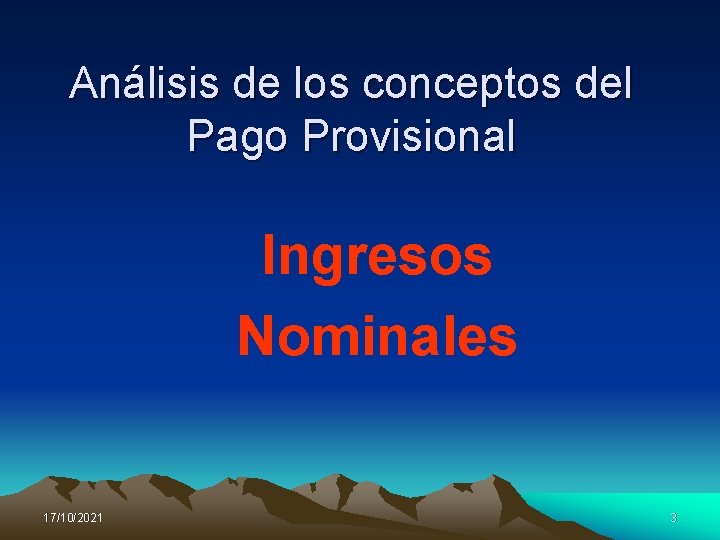 Análisis de los conceptos del Pago Provisional Ingresos Nominales 17/10/2021 3 