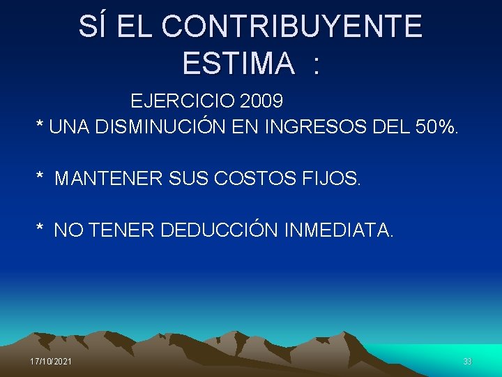 SÍ EL CONTRIBUYENTE ESTIMA : EJERCICIO 2009 * UNA DISMINUCIÓN EN INGRESOS DEL 50%.