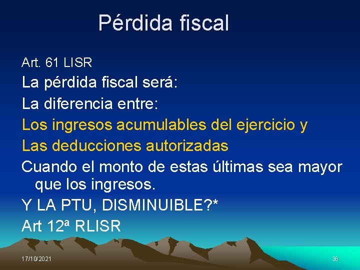 Pérdida fiscal Art. 61 LISR La pérdida fiscal será: La diferencia entre: Los ingresos