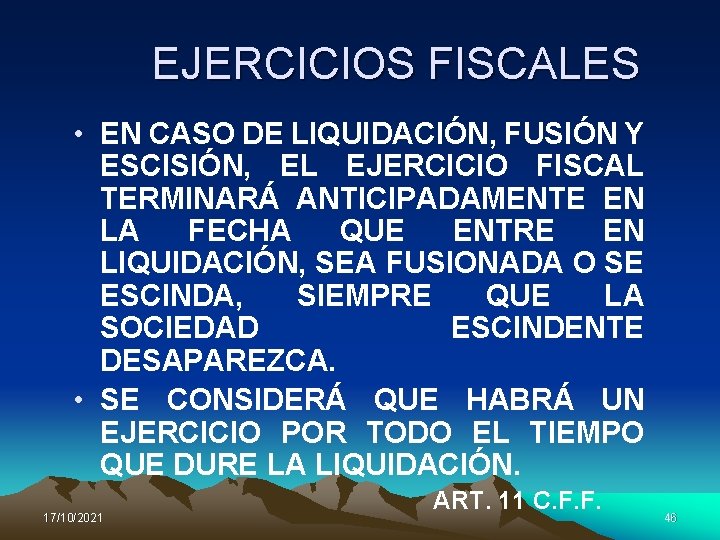EJERCICIOS FISCALES • EN CASO DE LIQUIDACIÓN, FUSIÓN Y ESCISIÓN, EL EJERCICIO FISCAL TERMINARÁ