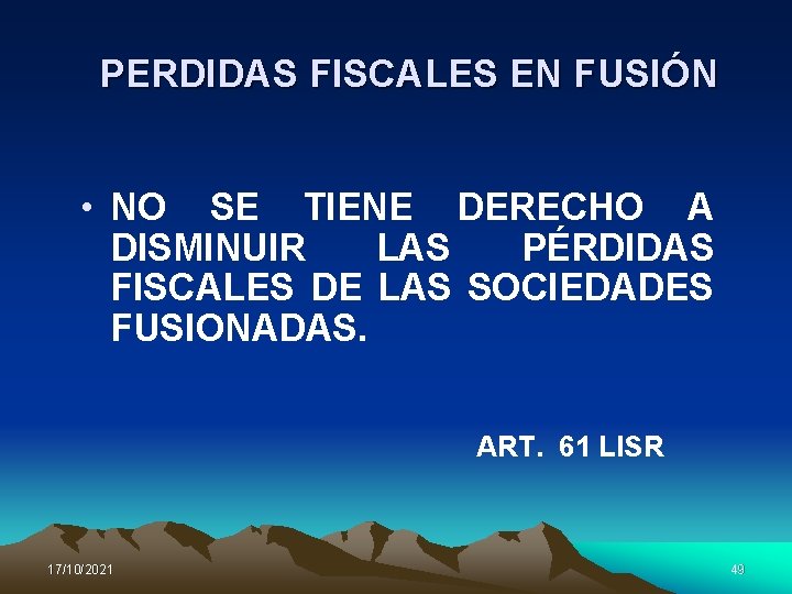 PERDIDAS FISCALES EN FUSIÓN • NO SE TIENE DERECHO A DISMINUIR LAS PÉRDIDAS FISCALES