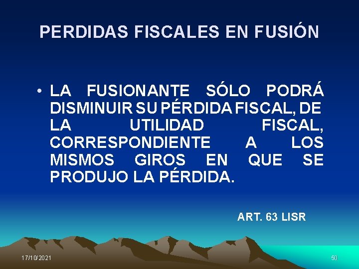 PERDIDAS FISCALES EN FUSIÓN • LA FUSIONANTE SÓLO PODRÁ DISMINUIR SU PÉRDIDA FISCAL, DE