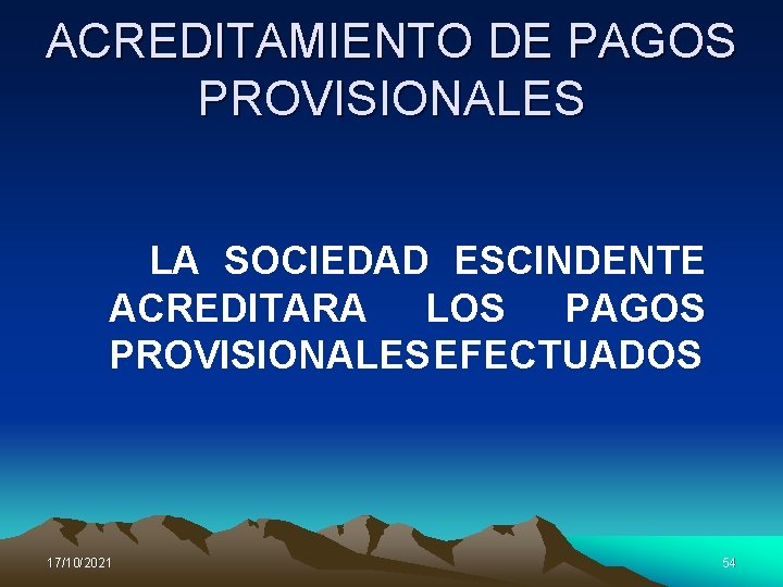 ACREDITAMIENTO DE PAGOS PROVISIONALES LA SOCIEDAD ESCINDENTE ACREDITARA LOS PAGOS PROVISIONALES EFECTUADOS 17/10/2021 54