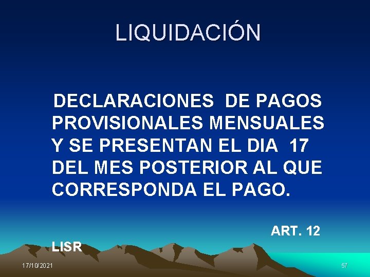 LIQUIDACIÓN DECLARACIONES DE PAGOS PROVISIONALES MENSUALES Y SE PRESENTAN EL DIA 17 DEL MES
