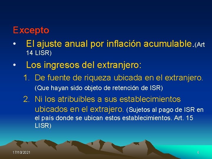 Excepto • El ajuste anual por inflación acumulable. (Art 14 LISR) • Los ingresos