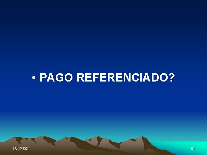  • PAGO REFERENCIADO? 17/10/2021 60 
