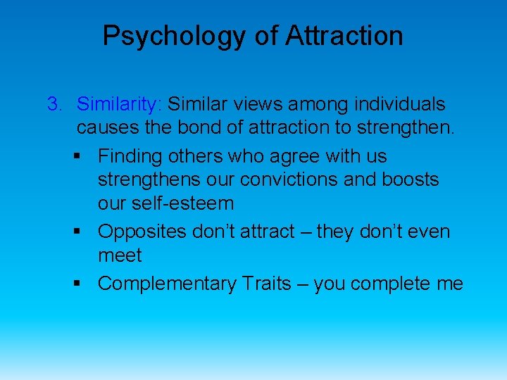 Psychology of Attraction 3. Similarity: Similar views among individuals causes the bond of attraction