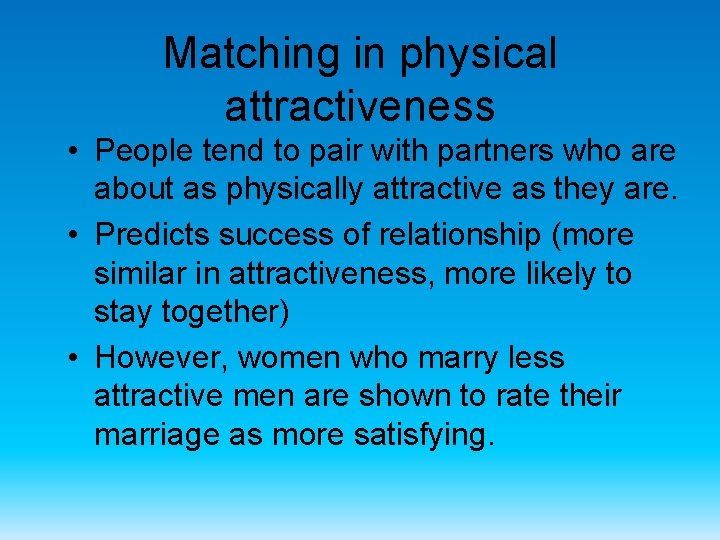 Matching in physical attractiveness • People tend to pair with partners who are about