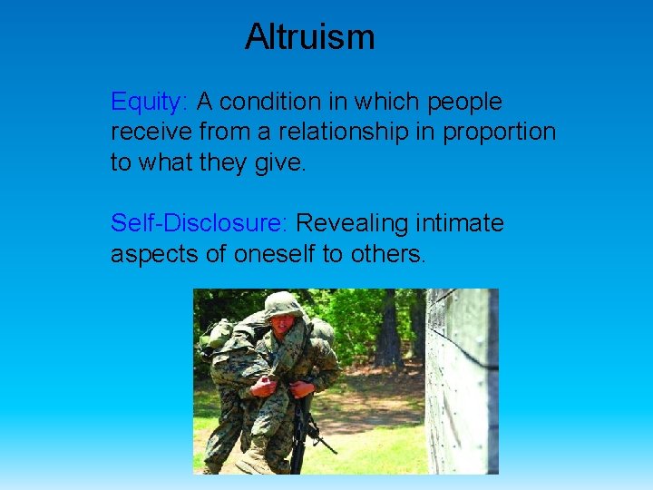 Altruism Equity: A condition in which people receive from a relationship in proportion to