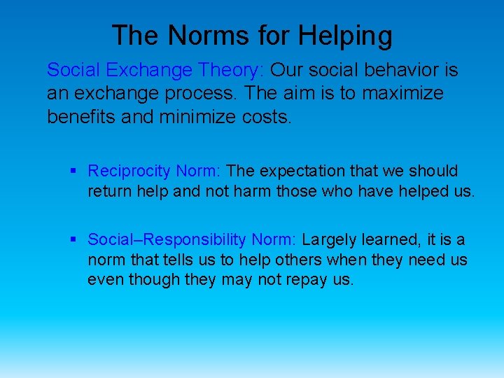The Norms for Helping Social Exchange Theory: Our social behavior is an exchange process.