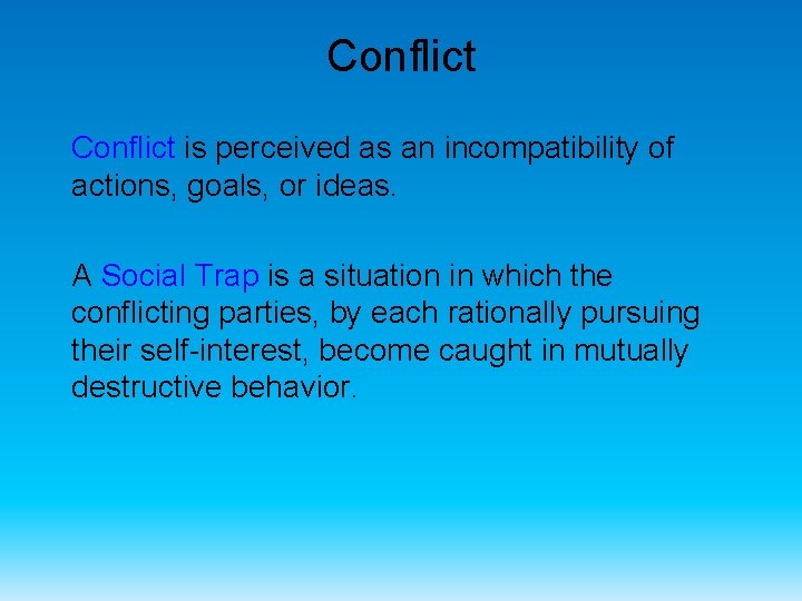 Conflict is perceived as an incompatibility of actions, goals, or ideas. A Social Trap