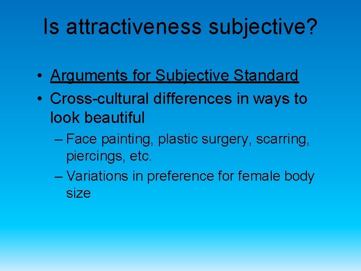 Is attractiveness subjective? • Arguments for Subjective Standard • Cross-cultural differences in ways to