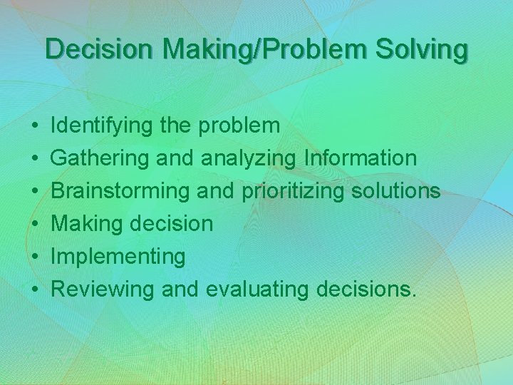 Decision Making/Problem Solving • • • Identifying the problem Gathering and analyzing Information Brainstorming