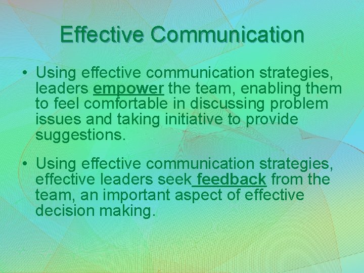 Effective Communication • Using effective communication strategies, leaders empower the team, enabling them to